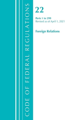 [object Object] «Code of Federal Regulations, Title 22 Foreign Relations 1-299, Revised as of April 1, 2021», автор Федеральный реестр США - фото №1
