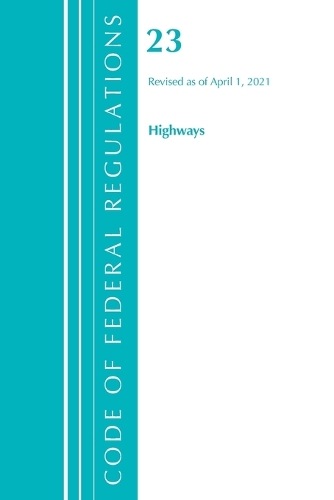 Бумажная книга «Code of Federal Regulations, Title 23 Highways, Revised as of April 1, 2021», автор Федеральный реестр США - фото №1