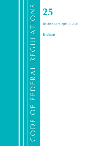 Бумажная книга «Code of Federal Regulations, Title 25 Indians 300-End, Revised as of April 1, 2021», автор Федеральный реестр США - фото №1