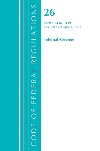 Бумажная книга «Code of Federal Regulations, Title 26 Internal Revenue 1.61-1.139, Revised as of April 1, 2021», автор Федеральный реестр США - фото №1