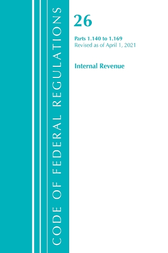 Бумажная книга «Code of Federal Regulations, Title 26 Internal Revenue 1.140-1.169, Revised as of April 1, 2021», автор Федеральный реестр США - фото №1