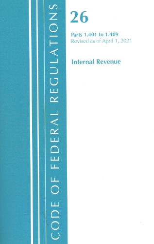 Бумажная книга «Code of Federal Regulations, Title 26 Internal Revenue 1.401-1.409, Revised as of April 1, 2021», автор Федеральный реестр США - фото №1