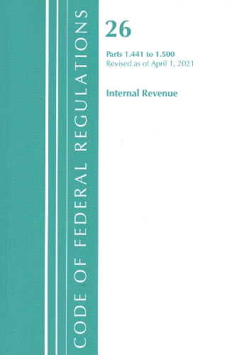 Бумажная книга «Code of Federal Regulations, Title 26 Internal Revenue 1.441-1.500, Revised as of April 1, 2021», автор Федеральный реестр США - фото №1