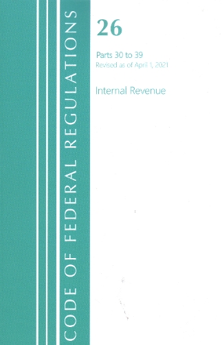 Бумажная книга «Code of Federal Regulations, Title 26 Internal Revenue 30-39, Revised as of April 1, 2021», автор Федеральный реестр США - фото №1