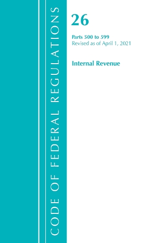 Бумажная книга «Code of Federal Regulations, Title 26 Internal Revenue 500-599, Revised as of April 1, 2021», автор Федеральный реестр США - фото №1
