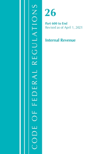 Бумажная книга «Code of Federal Regulations, Title 26 Internal Revenue 600-End, Revised as of April 1, 2021», автор Федеральный реестр США - фото №1