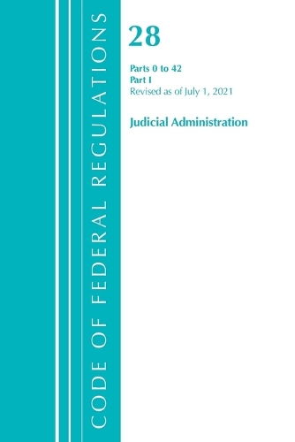 Бумажная книга «Code of Federal Regulations, Title 28 Judicial Administration 0-42, Revised as of July 1, 2021: Part 1», автор Федеральный реестр США - фото №1