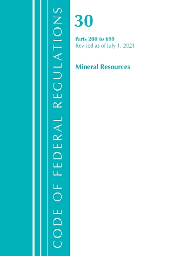 Бумажная книга «Code of Federal Regulations, Title 30 Mineral Resources 200-699, Revised as of July 1, 2021», автор Федеральный реестр США - фото №1