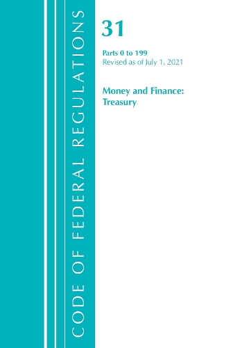 Бумажная книга «Code of Federal Regulations, Title 31 Money and Finance 0-199, Revised as of July 1, 2021», автор Федеральный реестр США - фото №1