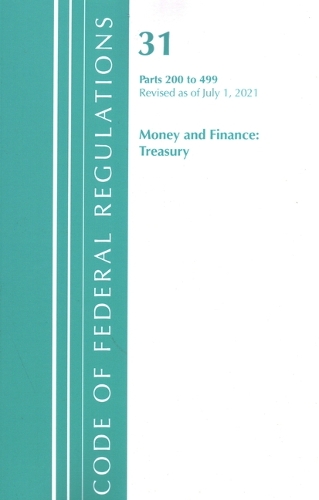 Бумажная книга «Code of Federal Regulations, Title 31 Money and Finance 200-499, Revised as of July 1, 2021», автор Федеральный реестр США - фото №1