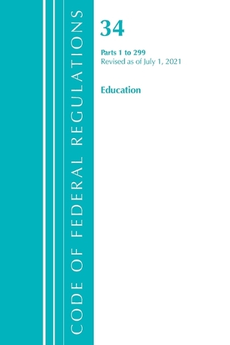 Бумажная книга «Code of Federal Regulations, Title 34 Education 1-299, Revised as of July 1, 2021», автор Федеральный реестр США - фото №1