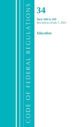 Бумажная книга «Code of Federal Regulations, Title 34 Education 300-399, Revised as of July 1, 2021», автор Федеральный реестр США - фото №1