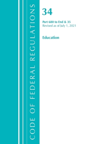 Бумажная книга «Code of Federal Regulations, Title 34 Education 680-End & 35 (Reserved), Revised as of July 1, 2021», автор Федеральный реестр США - фото №1