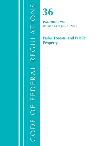 [object Object] «Code of Federal Regulations, Title 36 Parks, Forests, and Public Property 200-299, Revised as of July 1, 2021», автор Федеральный реестр США - фото №1