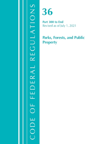[object Object] «Code of Federal Regulations, Title 36 Parks, Forests, and Public Property 300-End, Revised as of July 1, 2021», автор Федеральный реестр США - фото №1