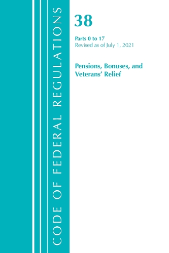 Бумажная книга «Code of Federal Regulations, Title 38 Pensions, Bonuses and Veterans' Relief 0-17, Revised as of July 1, 2021», автор Федеральный реестр США - фото №1