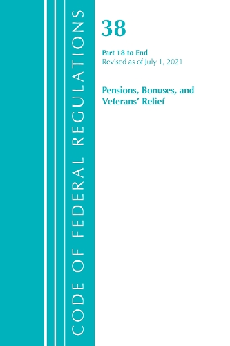 Бумажная книга «Code of Federal Regulations, Title 38 Pensions, Bonuses and Veterans' Relief 18-End, Revised as of July 1, 2021», автор Федеральный реестр США - фото №1
