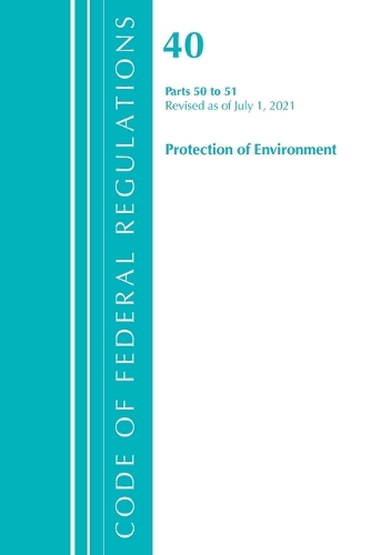 [object Object] «Code of Federal Regulations, Title 40 Protection of the Environment 50-51, Revised as of July 1, 2021», автор Федеральный реестр США - фото №1