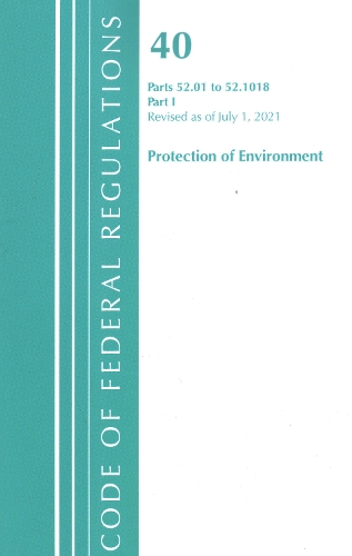 Бумажная книга «Code of Federal Regulations, Title 40 Protection of the Environment 52.01-52.1018, Revised as of July 1, 2021: Part 1», автор Федеральный реестр США - фото №1