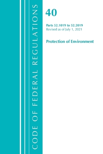 [object Object] «Code of Federal Regulations, Title 40 Protection of the Environment 52.1019-52.2019, Revised as of July 1, 2021», автор Федеральный реестр США - фото №1