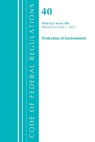 [object Object] «Code of Federal Regulations, Title 40 Protection of the Environment 63.1-63.599, Revised as of July 1, 2021», автор Федеральный реестр США - фото №1