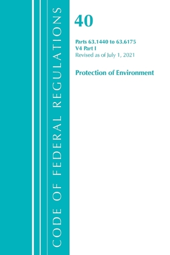 Паперова книга «Code of Federal Regulations, Title 40 Protection of the Environment 63.1440-63.6175, Revised as of July 1, 2021: Part 1», автор Федеральний реєстр США - фото №1