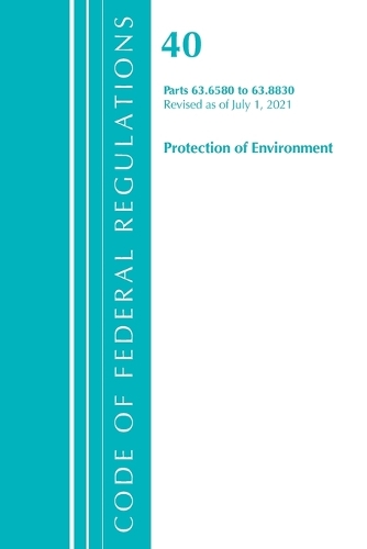Бумажная книга «Code of Federal Regulations, Title 40 Protection of the Environment 63.6580-63.8830, Revised as of July 1, 2021», автор Федеральный реестр США - фото №1