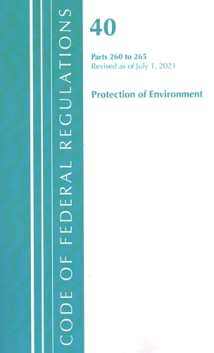 Бумажная книга «Code of Federal Regulations, Title 40 Protection of the Environment 260-265, Revised as of July 1, 2021», автор Федеральный реестр США - фото №1