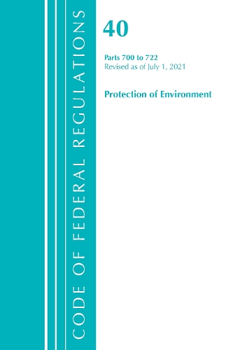 [object Object] «Code of Federal Regulations, Title 40 Protection of the Environment 700-722, Revised as of July 1, 2021», автор Федеральный реестр США - фото №1