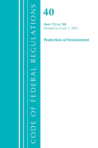 Паперова книга «Code of Federal Regulations, Title 40 Protection of the Environment 723-789, Revised as of July 1, 2021», автор Федеральний реєстр США - фото №1