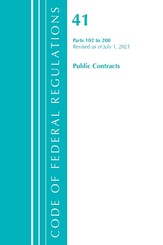 [object Object] «Code of Federal Regulations, Title 41 Public Contracts and Property Management 102-200, Revised as of July 1, 2021», автор Федеральный реестр США - фото №1
