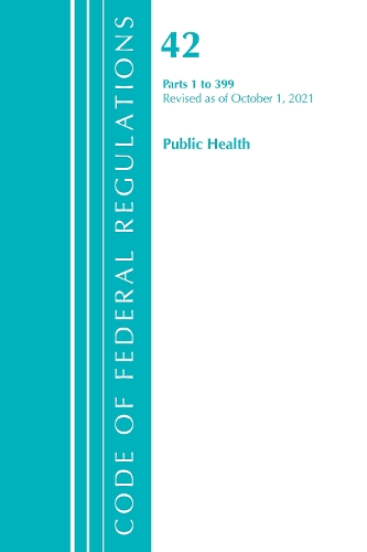 Бумажная книга «Code of Federal Regulations, Title 42 Public Health 1-399, Revised as of October 1, 2021», автор Федеральный реестр США - фото №1