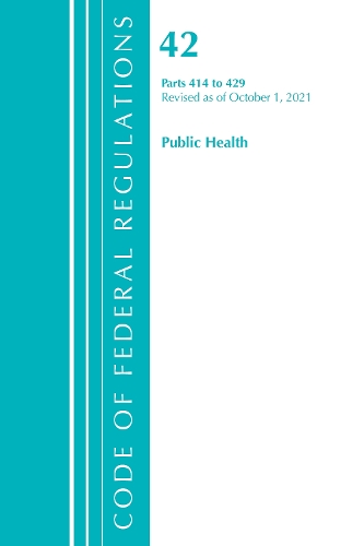 Бумажная книга «Code of Federal Regulations, Title 42 Public Health 414-429, Revised as of October 1, 2021», автор Федеральный реестр США - фото №1