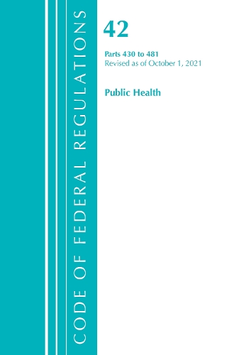 [object Object] «Code of Federal Regulations, Title 42 Public Health 430-481, Revised as of October 1, 2021», автор Федеральный реестр США - фото №1
