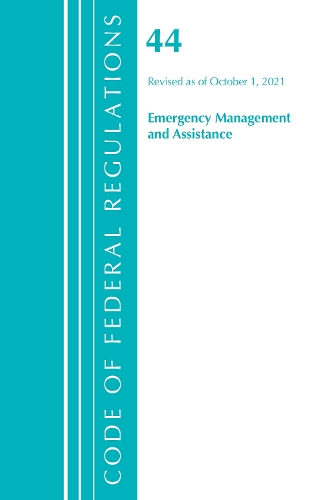 Бумажная книга «Code of Federal Regulations, Title 44 (Emergency Management and Assistance) Federal Emergency Management Agency, Revised as of October 1, 2021», автор Федеральный реестр США - фото №1