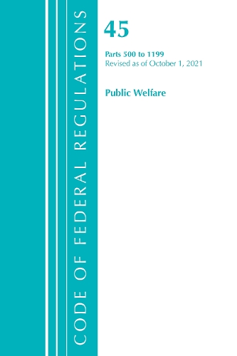 [object Object] «Code of Federal Regulations, Title 45 Public Welfare 500-1199, Revised as of October 1, 2021», автор Федеральный реестр США - фото №1