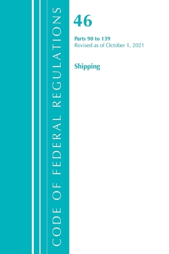 [object Object] «Code of Federal Regulations, Title 46 Shipping 90-139, Revised as of October 1, 2021», автор Федеральный реестр США - фото №1
