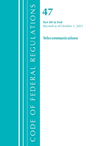 Бумажная книга «Code of Federal Regulations, Title 47 Telecommunications 80-End, Revised as of October 1, 2021», автор Федеральный реестр США - фото №1