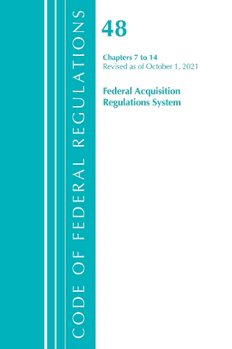 Бумажная книга «Code of Federal Regulations, Title 48 Federal Acquisition Regulations System Chapters 7-14, Revised as of October 1, 2021», автор Федеральный реестр США - фото №1