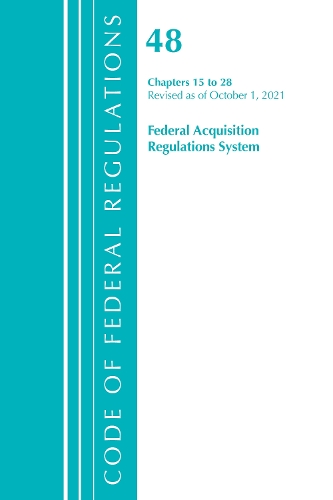 Бумажная книга «Code of Federal Regulations, Title 48 Federal Acquisition Regulations System Chapters 15-28, Revised as of October 1, 2021», автор Федеральный реестр США - фото №1