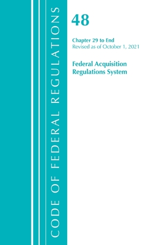 Бумажная книга «Code of Federal Regulations, Title 48 Federal Acquisition Regulations System Chapter 29-End, Revised as of October 1, 2021», автор Федеральный реестр США - фото №1