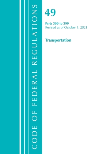 Бумажная книга «Code of Federal Regulations, Title 49 Transportation 300-399, Revised as of October 1, 2021», автор Федеральный реестр США - фото №1