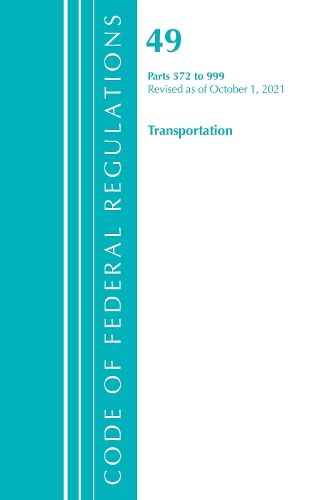 Бумажная книга «Code of Federal Regulations, Title 49 Transportation 572-999, Revised as of October 1, 2021», автор Федеральный реестр США - фото №1