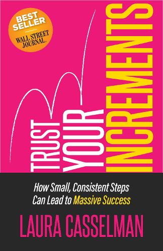 Бумажная книга «Trust Your Increments: How Small, Consistent Steps Can Lead to Massive Success», автор Лаура Кассельман - фото №1