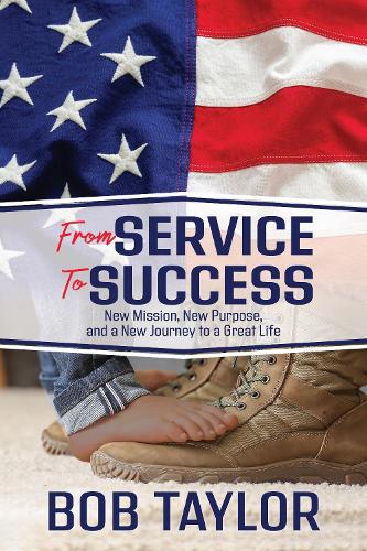 Бумажная книга «Service to Success: New Mission, New Purpose, and a New Journey to a Great Life», автор Боб Тейлор - фото №1