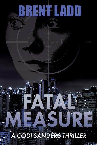 Бумажная книга «Fatal Measure: A Codi Sanders Thriller», автор Брент Лэдд - фото №1