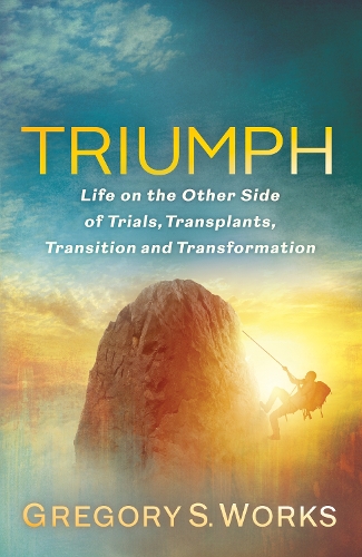 Бумажная книга «Triumph: Life on the Other Side of Trial, Transplants, Transition, and Transformation», автор Грегори С. Уоркс - фото №1