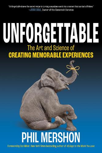 Бумажная книга «Unforgettable: The Art and Science of Creating Memorable Experiences», автор Фил Мершон - фото №1