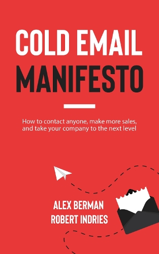 Бумажная книга «Cold Email Manifesto: How to Contact Anyone, Make More Sales, and Take Your Company to the Next Level», авторов Алекс Берман, Роберт Индриес - фото №1