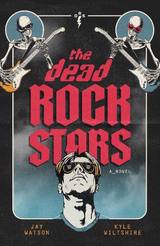 Бумажная книга «The Dead Rock Stars: A Novel», авторов Джей Уотсон, Кайл Уилтшир - фото №1